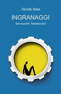 Ingranaggi di Davide Stasi, 2019, Youcanprint