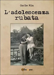 L’adolescenza rubata di Carlo Mia, 2016, Youcanprint