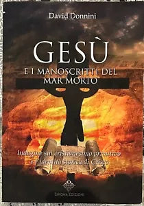 Ges e i manoscritti del Mar Morto Indagine sul cristianesimo primitivo e l ide