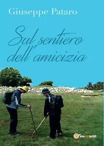 Sul sentiero dell’amicizia di Giuseppe Pataro, 2016, Youcanprint