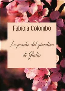 Le pesche del giardino di Giulia di Fabiola Colombo, 2015, Youcanprint