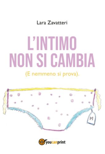 L’intimo non si cambia - Lara Zavatteri, Youcanprint - P
