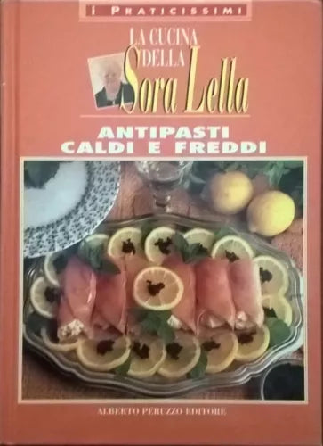 LA CUCINA DELLA SORA LELLA - Antipasti caldi e freddi (Peruzzo 1995) Ca
