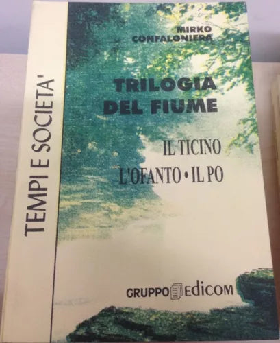 Trilogia del fiume. Il Ticino - L’Ofanto - Il Po - Mirko Confalonieri, 1998
