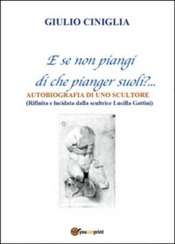 Autobiografia di uno scultore di Giulio Ciniglia, 2015, Youcanprint- ER