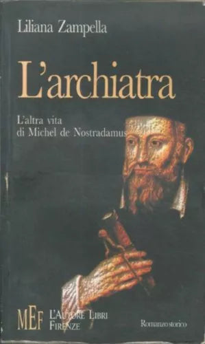 L’ARCHIATRA, L’ALTRA VITA DI MICHEL DE NOSTRADAMUS - Liliana Zampella - C