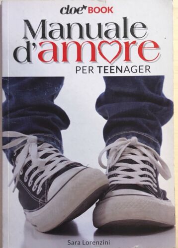 Manuale d amore per teenager di Sara Lorenzini, 2013, Cloe book