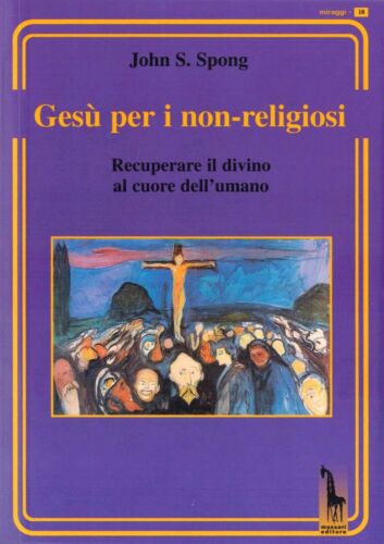 Gesu per i non-religiosi. Recuperare il divino nel cuore dell’essere umano di Jo