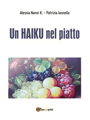 Un HAIKU nel piatto di Alessia Nanni K., 2016, Youcanprint
