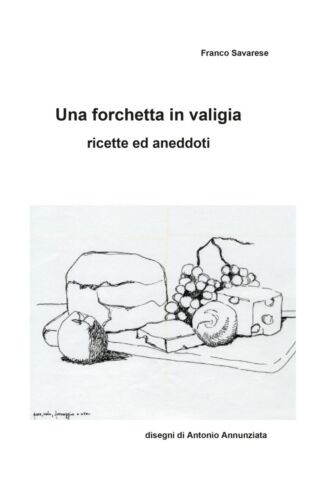Una forchetta in valigia - Ricette ed aneddoti di Franco Savarese, 2021