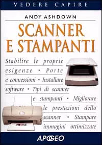 Scanner e stampanti - Andy Ashdown (Apogeo) Ca