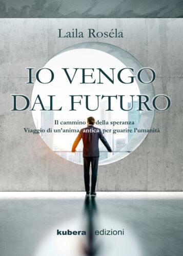 Io vengo dal futuro, di Laila Rosela, 2019, Kubera Edizioni
