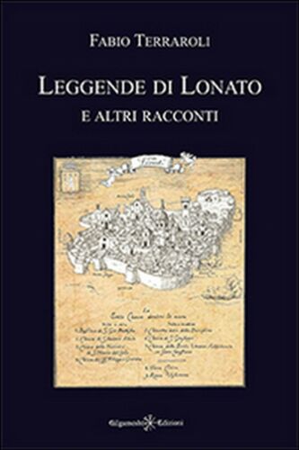 Leggende di Lonato e altri racconti di Fabio Terraroli, 2016, Gilgamesh ed.