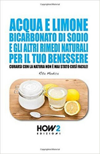 Acqua e limone, bicarbonato di sodio e gli altri rimedi naturali per il tuo bene
