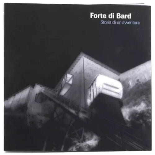 FORTE DI BARD - STORIA DI UN’AVVENTURA