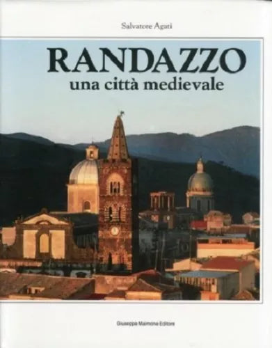 8877510234 / RANDAZZO. UNA CITTÀ MEDIEVALE / SALVATORE AGATI