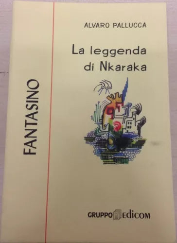 La leggenda di Nkaraka - Alvaro Pallucca, 2000, Gruppo Edicom