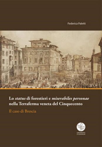 Lo status di forestieri e miserabiles personae nella Terraferma veneta del 1500