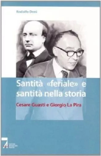 Santità «feriale» e santità nella storia. Cesare Guasti e Giorgio La Pira