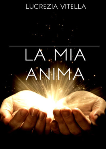 La mia anima, di Lucrezia Vitella, 2019, Youcanprint