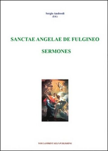 Sanctae Angelae De Fulgineo sermones di Sergio Andreoli, 2010 - ER