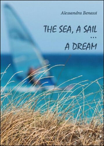 The sea, a sail... a dream di Alessandra Benassi, 2012, Youcanprint - ER