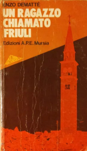 Un ragazzo chiamato Friuli - Dematte - A.p.e. Mursia,1980 - R
