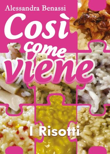 Cosi come viene - I RISOTTI - Alessandra Benassi, 2018, Youcanprint