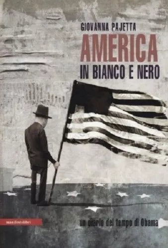America in bianco e nero. Un diario del tempo di Obama - Pajetta Giovanna