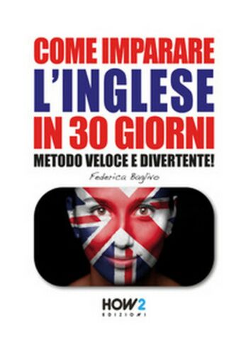 Come imparare l’inglese in 30 giorni Vol.2 - Federica Baglivo, 2019, How2