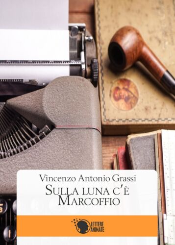 Sulla Luna c’e’ Marcoffio di Vincenzo Antonio Grassi, 2016, Lettere Animate