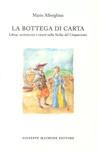 La bottega di carta. Librai, arcivescovi e viceré nella Sicilia del Cinquecento