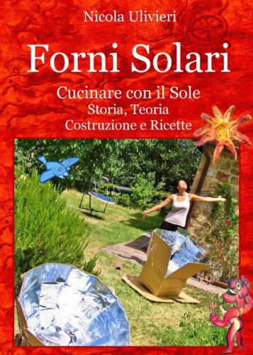 Forni Solari. Cucinare con il Sole, Storia, Teoria, Costruzione e Ricette