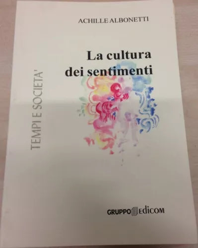 La cultura dei sentimenti - Achille Albonetti, 2005, Gruppo Edicom