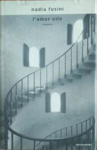 L’amor vile - Nadia Fusini - Mondadori,1999 - A