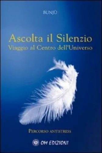 Ascolta il Silenzio. Viaggio al Centro dell’Universo Bunju, Om Edizioni - ER