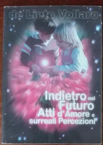 Indietro nel futuro-atti d amore e surreali percezioni-de Lieto Vollaro-P.P.T-A