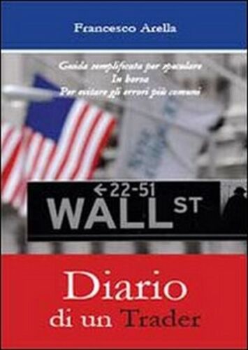 Diario di un trader di Francesco Arella, 2013, Youcanprint