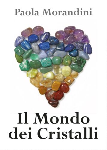 Il Mondo dei Cristalli - di Paola Morandini, 2017, Youcanprint