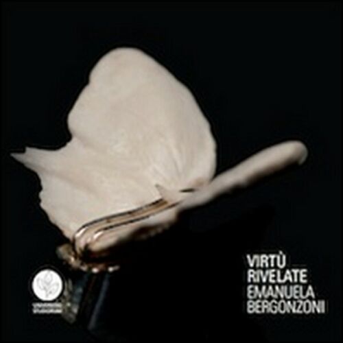 Virtu rivelate. Emanuela Bergonzoni. Ediz. multilingue - ER