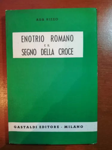 Enotrio Romano e il segno della croce - Ada Rizzo - Gastaldi - 1952 -M