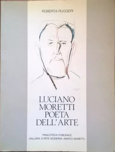 LUCIANO MORETTI POETA DELL'ARTE - ROBERTA RUGGERI (1987) Ca