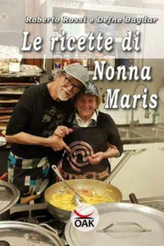 Le ricette di Nonna Maris di Roberto Rossi, Defne Baydar, 2019, Oak Ed. - ER