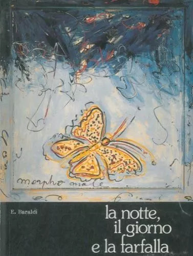 La notte il giorno e la farfalla - Ercole Baraldi, 1988, Edizioni C.p.e.
