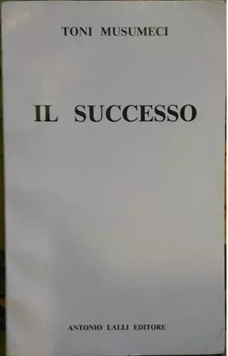 Il Successo - Toni Musumeci, 1981, Antonio Lalli Editore - Teatro