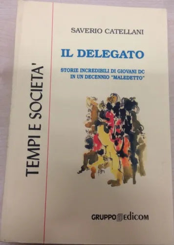 Il delegato. Storie incredibili di giovani DC in un decennio maledetto-Catellani
