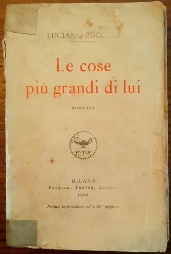 Le cose più grandi di lui - Luciano Zuccoli 1922 - Fratelli Treves - 1° edizion