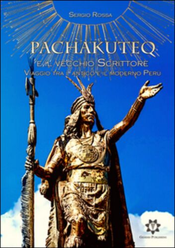 Pachakuteq e il vecchio scrittore. Viaggio tra l’antico e il moderno Peru