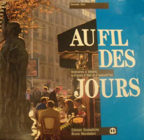 Au fil des jours - Itinéraires à travers la France d’hier et d’aujourd’hui