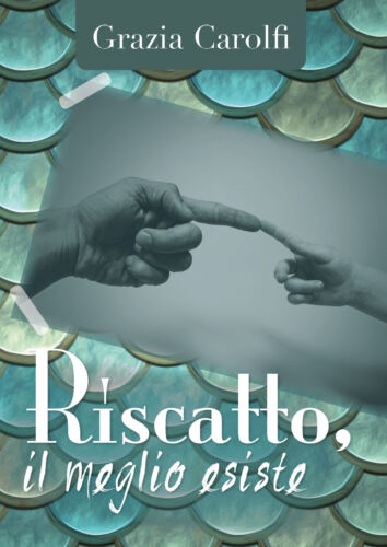 Riscatto, il meglio esiste - Grazia Carolfi, 2018, Youcanprint - ER